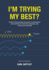 I'm Trying My Best?: Actions that leverage the power of persistence and positivity to overcome obstacles and unlock your
