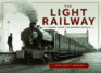 The Light Railway: A Journey along the Narrow and Bucolic