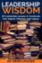Leadership WISDOM: 101 Leadership Lessons to Accelerate Your Impact, Influence, and Legacy.