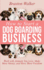 How to Start a Dog Boarding Business Work With Animals You Love, Make More Money, and Have More Freedom