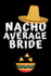 Nacho Average Bride: Notebook, Journal for Wife, Bride, Wedding, Engagement Gift-Funny Quotes, Alternative to a Card