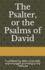 The Psalter, Or the Psalms of David: Translated By Miles Coverdale and Arranged According to the 1928 Use