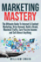 Marketing Mastery: the Ultimate Guide to Internet & Content Marketing: Drive Demand, Build a Brand, Maximize Traffic, Earn Passive Income and Sell Almost Anything