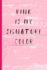Pink is My Signature Color: Blank Lined Notebook for Writing/ 120 Pages/ 6"X9"