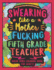 Swearing Like a Motherfucking Fifth Grade Teacher: Swear Word Coloring Book for Adults with 5th Grade Teaching Related Cussing