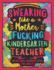 Swearing Like a Motherfucking Kindergarten Teacher: Swear Word Coloring Book for Adults with Kindergarten Teaching Related Cussing