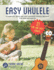 Easy Ukulele: a Complete, Quick and Easy Beginner Ukulele Method for Kids and Adults