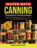 Water Bath Canning Cookbook For Beginners: Complete A to Z Knowledge About Preservation, Pressure Canning, and Safety Procedures to Make Delicious and Mouthwatering Jams, Pickles, and Jar Recipes