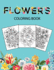 Flowers Coloring Book: Adult Coloring Book with beautiful realistic flowers, bouquets, floral designs, sunflowers, roses, leaves, butterfly, spring, and summer