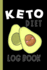 Keto Diet Log Book: Fun, Avocado Cover-Keep a Daily Record of Your Meals and Snacks, Water and Alcohol Intake, Ketone and Glucose Readings and So Much More