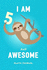 I Am 5 and Awesome Sloth Journal: Happy Birthday Notebook for 5 Year Old Boy Girl / 6x9 Unique Diary / 100 Blank Lined Pages / Cute Composition Book (Sloth Birthday Gift)