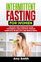 Intermittent Fasting for Women: The Easy and Complete Guide for Weight Loss, Control Hunger, Burn Fats in Healthy and Simple Ways