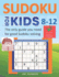 SUDOKU FOR KIDS 8-12 - The only guide you need for good Sudoku solving