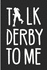 Talk Derby to Me: Roller Derby Blank Lined Note Book