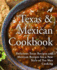 A Texas Mexican Cookbook: Delicious Texas Recipes and Mexican Recipes for a New Style of Tex Mex Cooking (2nd Edition)