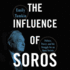 The Influence of Soros: Politics, Power, and the Struggle for Open Society