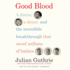 Good Blood: a Doctor, a Donor, and the Incredible Breakthrough That Saved Millions of Babies