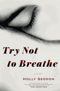Try Not to Breathe: a Novel