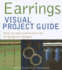 Earrings Visual Project Guide: Step-By-Step Instructions for 30 Gorgeous Designs