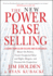 The New Power Base Selling: Master the Politics, Create Unexpected Value and Higher Margins, and Outsmart the Competition