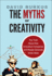 The Myths of Creativity: the Truth About How Innovative Companies and People Generate Great Ideas