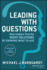 Leading With Questions: How Leaders Find the Right Solutions By Knowing What to Ask