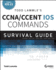 Todd Lammle's Ccna/Ccent Ios Commands Survival Guide: Exams 100-101, 200-101, and 200-120