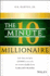 The 10-Minute Millionaire: the One Secret Anyone Can Use to Turn $2, 500 Into $1 Million Or More