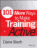 101 More Ways to Make Training Active (Active Training Series)