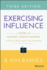 Exercising Influence: a Guide for Making Things Happen at Work, at Home, and in Your Community
