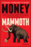 Money Mammoth: Harness The Power of Financial Psychology to Evolve Your Money Mindset, Avoid Extinction, and Crush Your Financial Goals