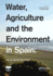 Water, Agriculture and the Environment in Spain: can we square the circle?