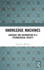 Knowledge Machines: Language and Information in a Technological Society