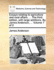 Essays Relating to Agriculture and Rural Affairs....the Third Edition, With Large Additions. By James Anderson, ...Volume 1 of 2