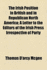 The Irish Position in British and in Republican North America a Letter to the Editors of the Irish Press Irrespective of Party 1