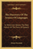The Discovery of the Science of Languages: In Which Are Shown the Real Nature of the Parts of Speech, the Meaning Which All Words Carry in Themselves, As Their Own Definitions, and the Origin of Words, Letters, Figures, Etc; Volume 1