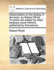 Observations on the Dropsy in the Brain, by Robert Whytt, ... to Which Are Added His Other Treatises Never Hitherto Published by Themselves