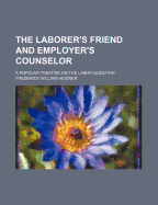The Laborer's Friend and Employer's Counselor