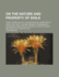 On the Nature and Property of Soils: Their Connexion With the Geological Formation on Which They Rest; the Best Means of Permanently Increasing Their Productiveness, and on the Rent and Profits of Agriculture