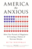 America the Anxious: How Our Pursuit of Happiness is Creating a Nation of Nervous Wrecks