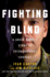 Fighting Blind: a Green Beret's Story of Extraordinary Courage