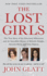 The Lost Girls: the True Story of the Cleveland Abductions and the Incredible Rescue of Michelle Knight, Amanda Berry, and Gina Dejesus