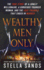 Wealthy Men Only: The True Story of a Lonely Millionaire, a Gorgeous Younger Woman, and the Love Triangle That Ended in Murder