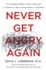 Never Get Angry Again: the Foolproof Way to Stay Calm and in Control in Any Conversation Or Situation
