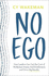 No Ego: How Leaders Can Cut the Cost of Workplace Drama, End Entitlementand Drive Big Results