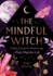 The Mindful Witch: A Daily Journal for Manifesting a Truly Magickal Life