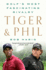 Tiger & Phil: GolfS Most Fascinating Rivalry