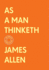 As a Man Thinketh: the Complete Original Edition (With Bonus Material)