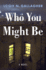 Who You Might Be: a Novel