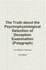 The Truth About the Psychophysiological Detection of Deception Examination (Polygraph), 1st Edition